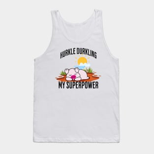 Hurkle Durkling My Superpower Tank Top